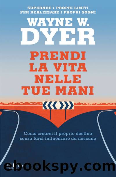 Prendi la vita nelle tue mani by Wayne W. Dyer