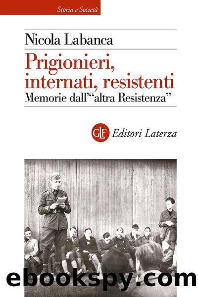 Prigionieri, internati, resistenti. Memorie dell'altra Resistenza by Nicola Labanca