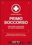 Primo soccorso. Cosa fare (e non fare) nei casi di emergenza by Antonio Zoppetti