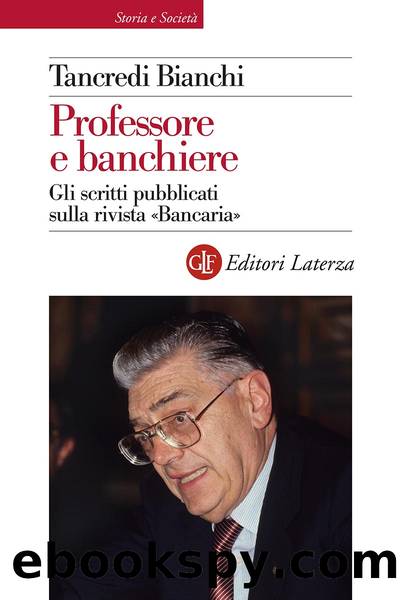 Professore e banchiere. Gli scritti pubblicati sulla rivista Â«BancariaÂ» by Tancredi Bianchi