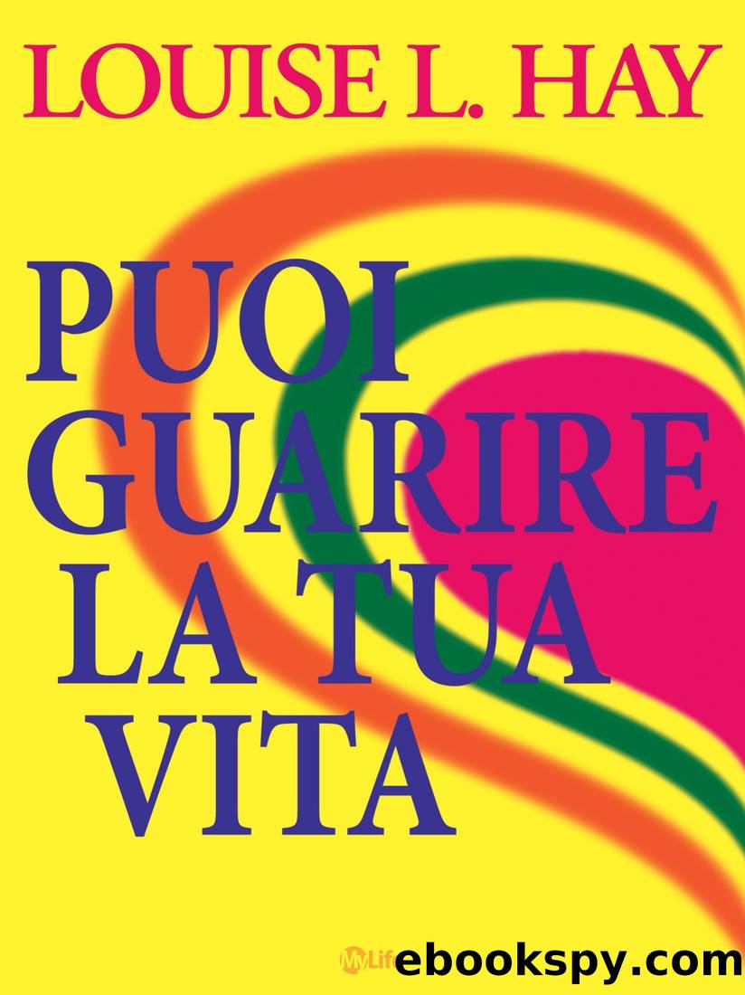 Puoi guarire la tua vita by Louise L. Hay