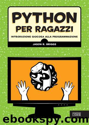 Pyton per ragazzi: Introduzione giocosa alla programmazione (Italian Edition) by Jason Briggs