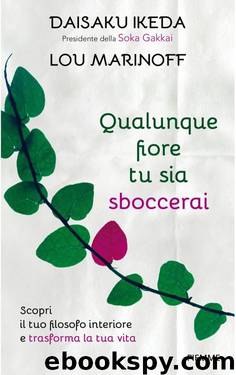 Qualunque fiore tu sia sboccerai by Daisaku Ikeda & Lou Marinoff