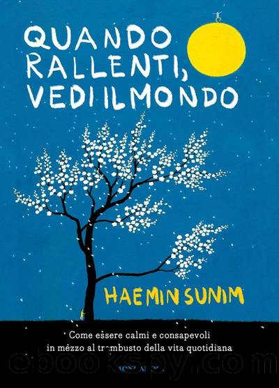 Quando rallenti, vedi il mondo by Haemin Sunim