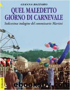 Quel maledetto giorno di Carnevale: Sedicesima indagine del commissario Martini by Gianna Baltaro