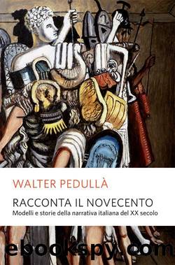 Racconta il Novecento: Modelli e storie della narrativa italiana del XX secolo (Italian Edition) by Walter Pedullà