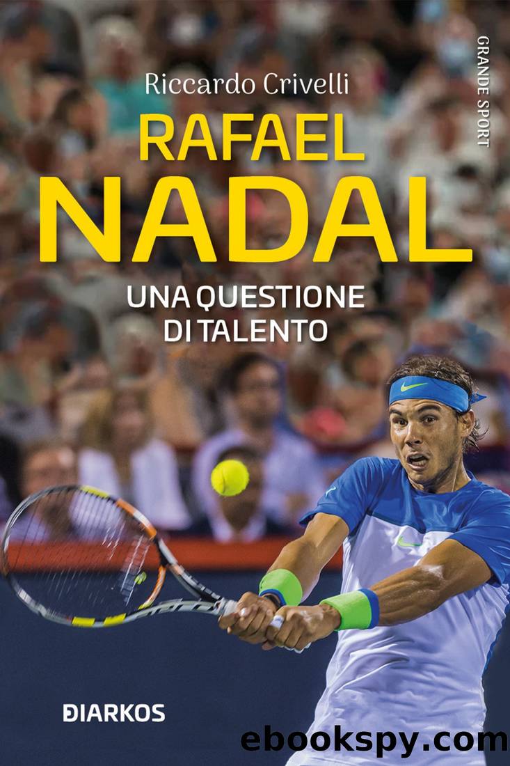 Rafael Nadal. Una questione di talento by Riccardo Crivelli