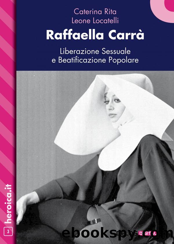 Raffaella CarrÃ . Liberazione sessuale e beatificazione popolare by Caterina Rita & Leone Locatelli