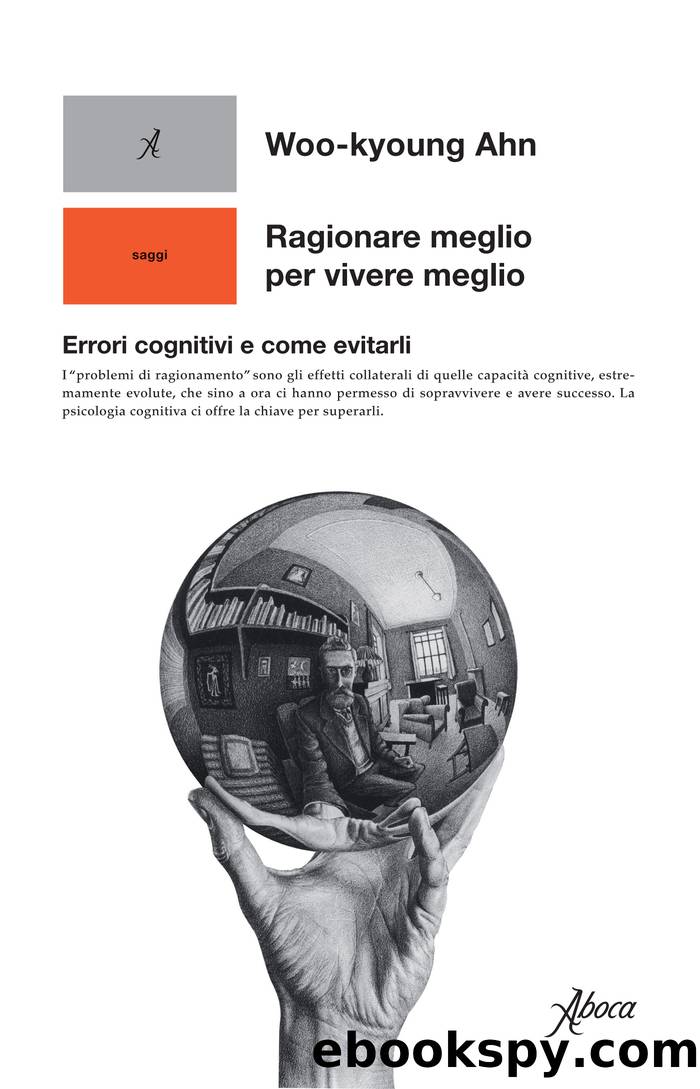 Ragionare meglio per vivere meglio. Errori cognitivi e come evitarli by Woo-kyoung Ahn