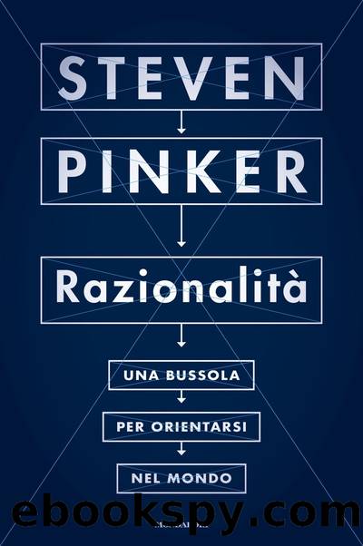 RazionalitÃ . Una bussola per orientarsi nel mondo by Steven Pinker