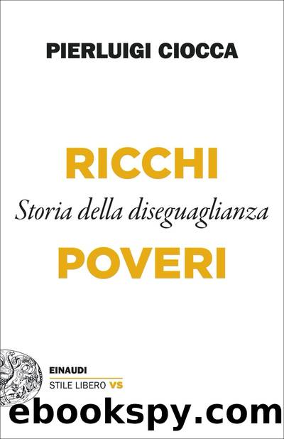 Ricchi e poveri. Storia della diseguaglianza by Pierluigi Ciocca