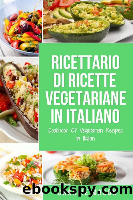 Ricettario Di Ricette Vegetariane In Italiano Cookbook of Vegetarian Recipes In Italian by Charlie Mason