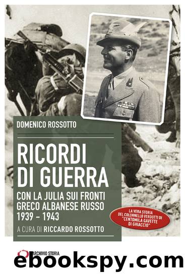 Ricordi di guerra: Con la Julia sui fronti Greco Albanese Russo 19391943 by Domenico Rossotto