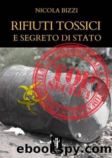 Rifiuti tossici e segreti di stato by Nicola Bizzi