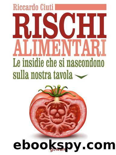 Rischi alimentari. Le insidie che si nascondono sulla nostra tavola by Riccardo Ciuti