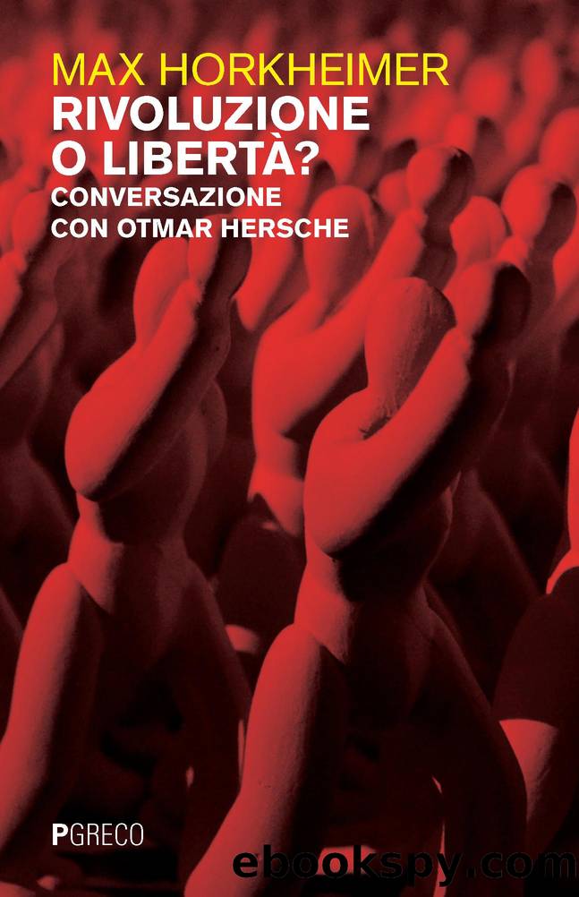 Rivoluzione o libertÃ ? Conversazione con Otmar Hersche by Max Horkheimer