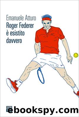 Roger Federer Ã¨ esistito davvero by Emanuele Atturo