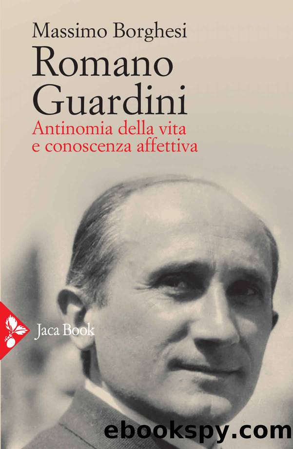 Romano Guardini. Antinomia della vita e conoscenza affettiva by Massimo Borghesi