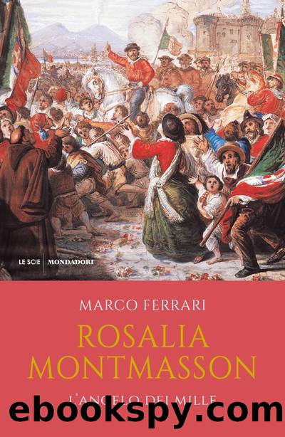 Rosalia Montmasson. L'Angelo dei Mille by Marco Ferrari