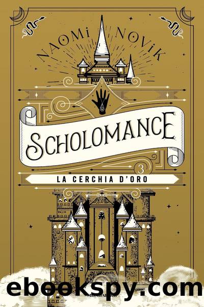 SCHOLOMANCE - La cerchia d'oro by Naomi Novik