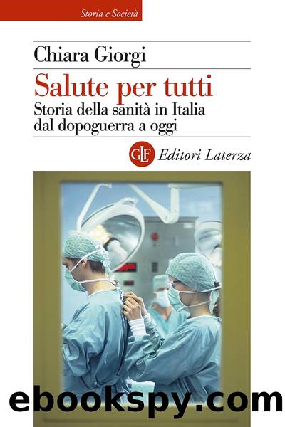 Salute per tutti. Storia della sanitÃ  in Italia dal dopoguerra a oggi by Chiara Giorgi