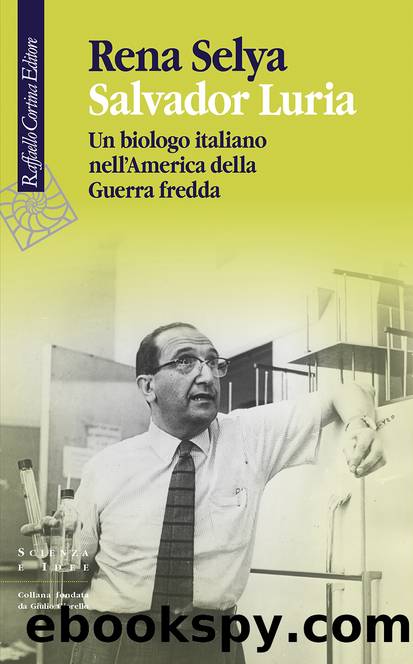 Salvador Luria. Un biologo italiano nell'America della Guerra Fredda by Rena Selya