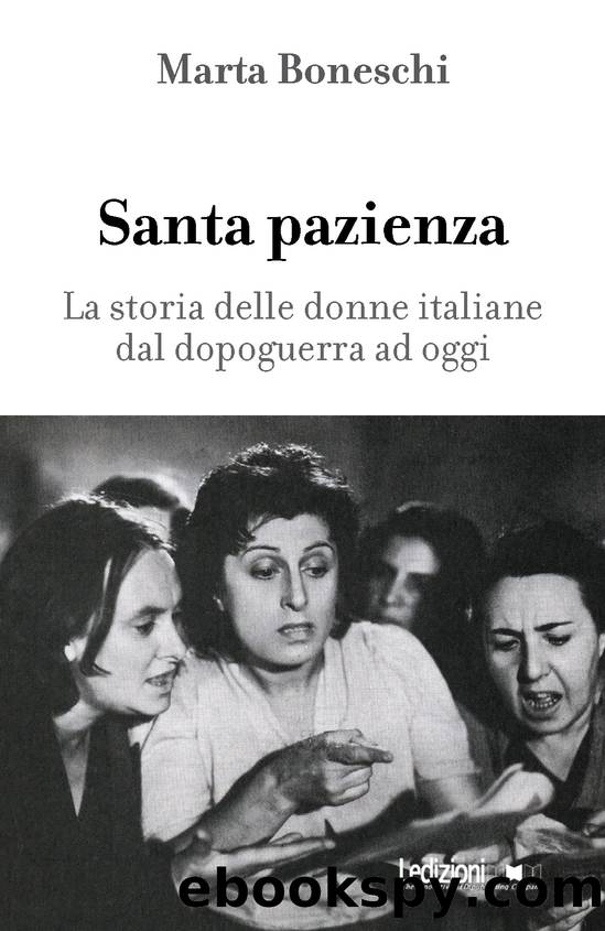 Santa pazienza. La storia delle donne italiane dal dopoguerra ad oggi by Marta Boneschi