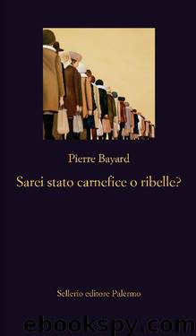 Sarei stato carnefice o ribelle? (Italian Edition) by Pierre Bayard