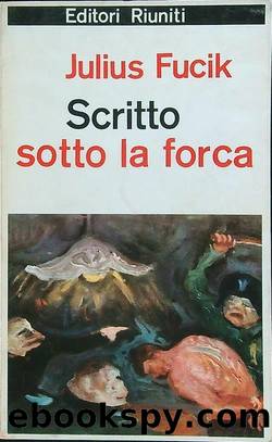 Scritto sotto la forca. Memorie di un condannato a morte della resistenza antinazista by Julius Fučík