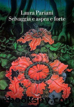 Selvaggia e aspra e forte by Laura Pariani