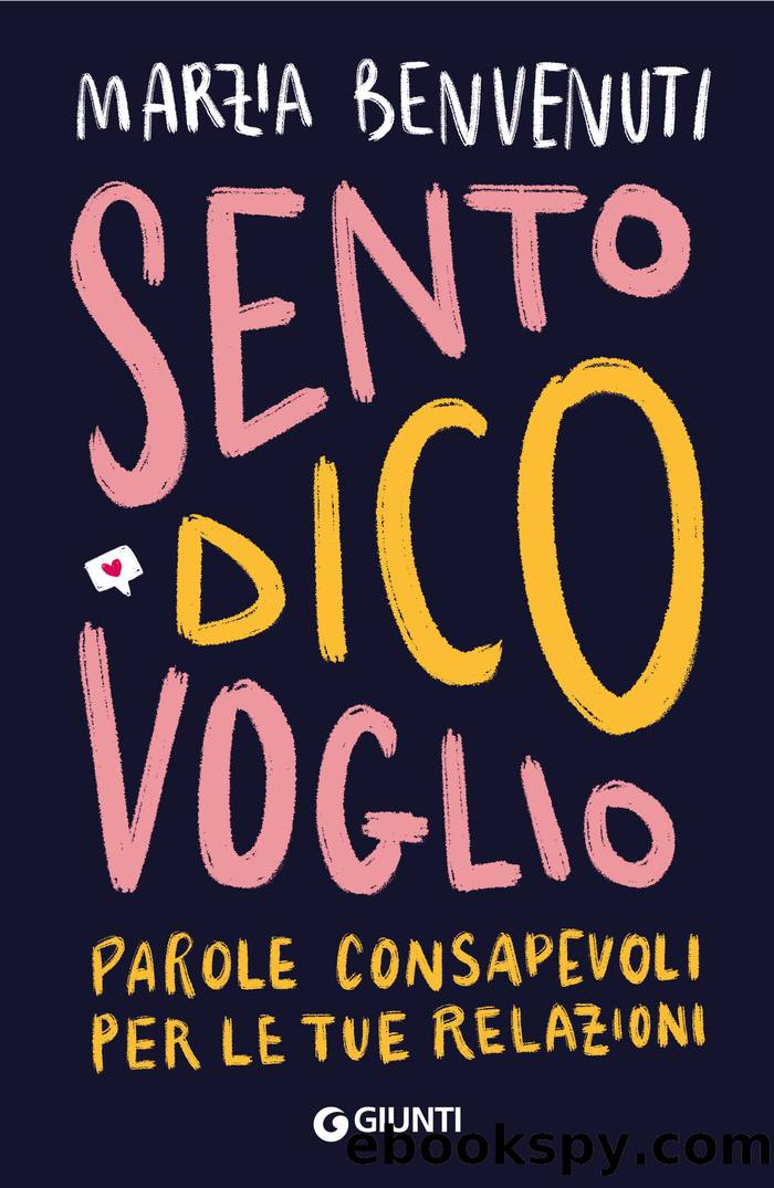 Sento dico voglio: Parole consapevoli per le tue relazioni by Marzia Benvenuti