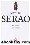 Serao Matilde - 1894 - Le amanti-Gli amanti by Serao Matilde