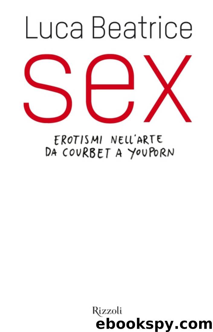 Sex: Erotismi nell'arte da Courbet a Youporn by Luca Beatrice