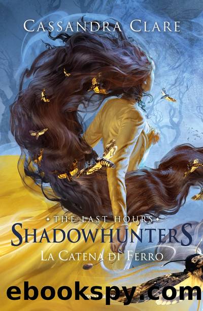 Shadowhunters: The Last Hours - 2. La catena di ferro by Cassandra Clare