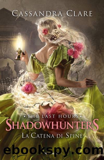 Shadowhunters: The Last Hours - 3. La catena di spine by Cassandra Clare