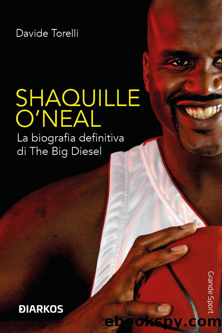 Shaquille O'Neal. La biografia definitiva di The Big Diesel by Davide Torelli