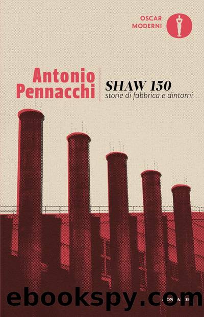 Shaw 150. Storie di fannrica e dintorni by Antonio Pennacchi