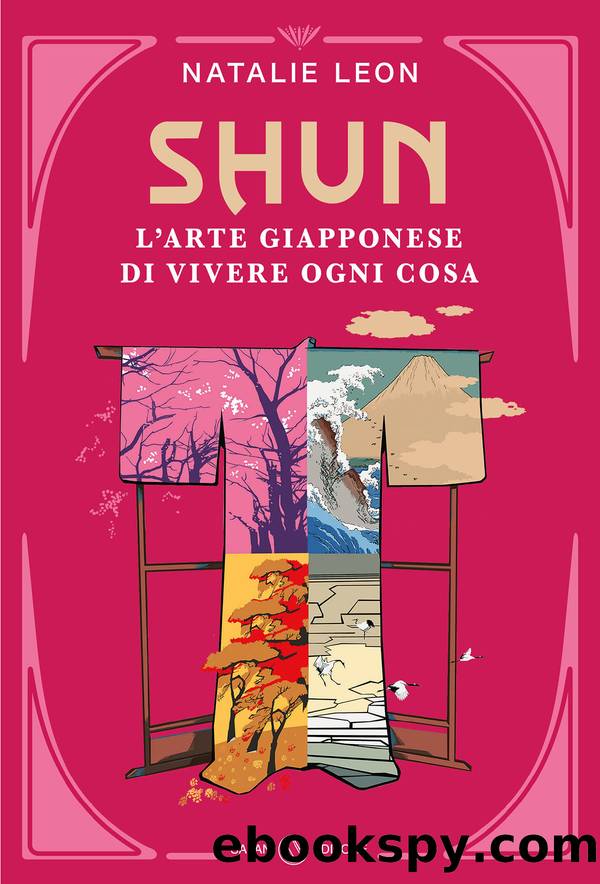 Shun. Lâarte giapponese di vivere ogni cosa by Natalie Leon