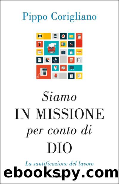 Siamo in missione per conto di Dio. La santificazione del lavoro by Pippo Corigliano