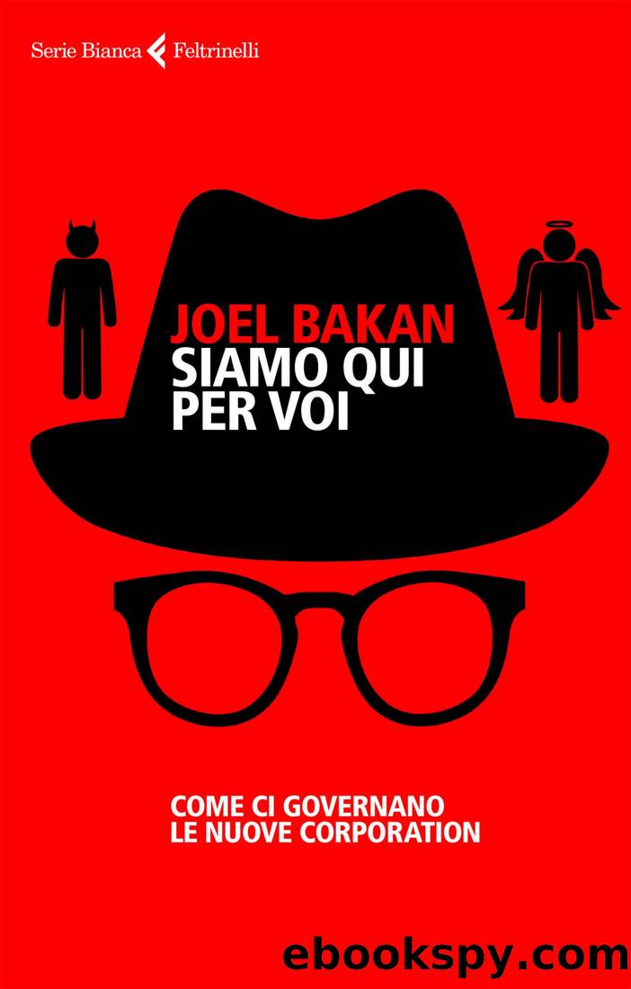 Siamo qui per voi. Come ci governano le nuove corporation by Joel Bakan