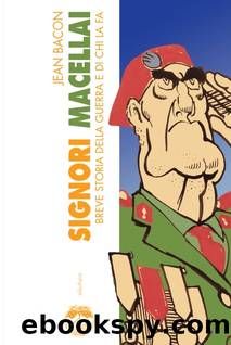 Signori macellai. Breve storia della guerra e di chi la fa by Jean Bacon