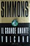 Simmons Dan - 1993 - Il grande amante - Vulcano by Simmons Dan