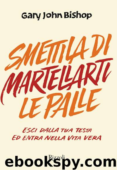Smettila di martellarti le palle by Gary John Bishop