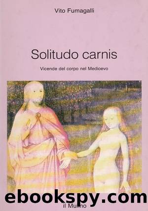 Solitudo carnis. Vicende del corpo nel Medioevo by Vito Fumagalli