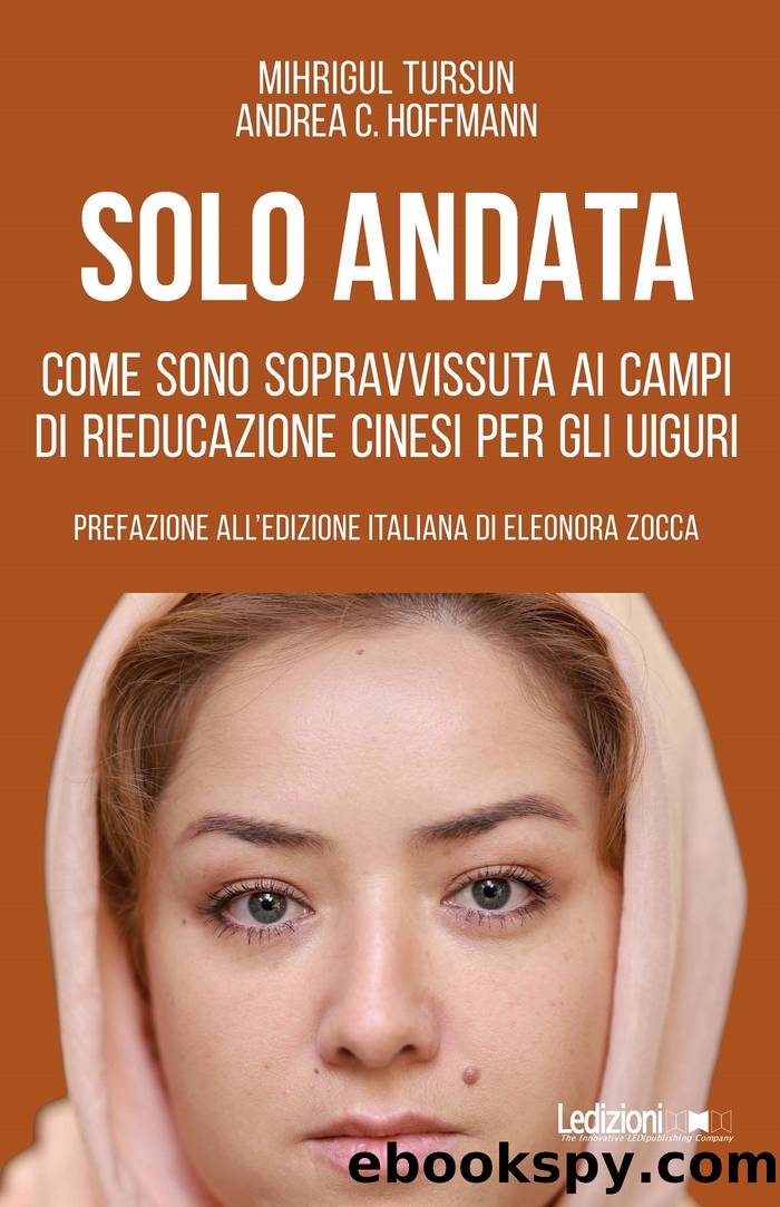 Solo andata. Come sono sopravvissuta ai campi di rieducazione cinesi per gli uiguri by Mihrigul Tursun