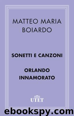 Sonetti e Canzoni - Orlando Innamorato by Matteo Maria Boiardo