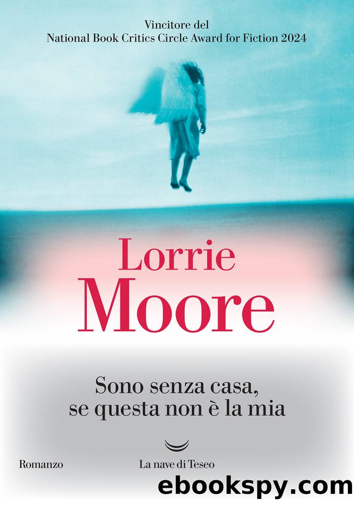 Sono senza casa, se questa non Ã¨ la mia by Lorrie Moore