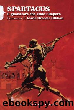 Spartacus: Il gladiatore che sfidÃ² l'impero (Italian Edition) by Lewis Grassic Gibbon