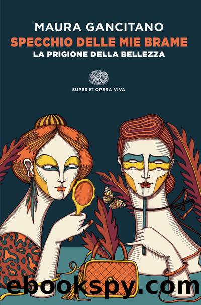 Specchio delle mie brame. La prigione della bellezza by Maura Gancitano