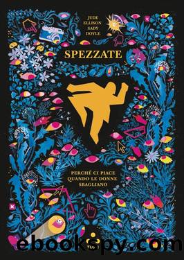 Spezzate. PerchÃ© ci piace quando le donne sbagliano by Jude Ellison Sady Doyle